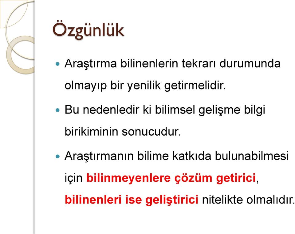 Bu nedenledir ki bilimsel gelişme bilgi birikiminin sonucudur.