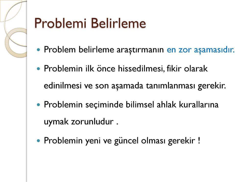 Problemin ilk önce hissedilmesi, fikir olarak edinilmesi ve son