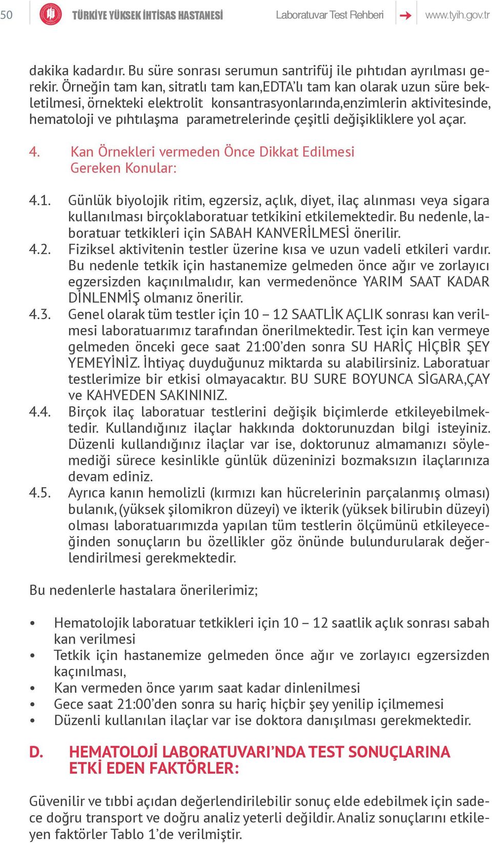 değişikliklere yol açar. 4. Kan Örnekleri vermeden Önce Dikkat Edilmesi Gereken Konular: 4.1.