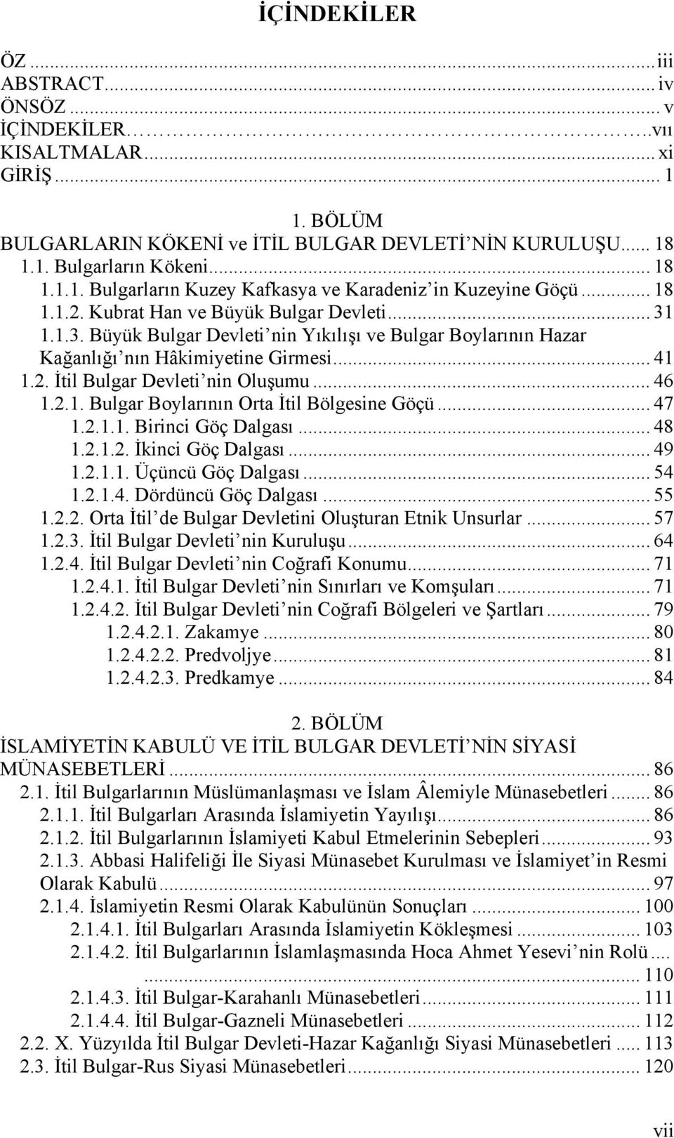 .. 46 1.2.1. Bulgar Boylarının Orta İtil Bölgesine Göçü... 47 1.2.1.1. Birinci Göç Dalgası... 48 1.2.1.2. İkinci Göç Dalgası... 49 1.2.1.1. Üçüncü Göç Dalgası... 54 1.2.1.4. Dördüncü Göç Dalgası.