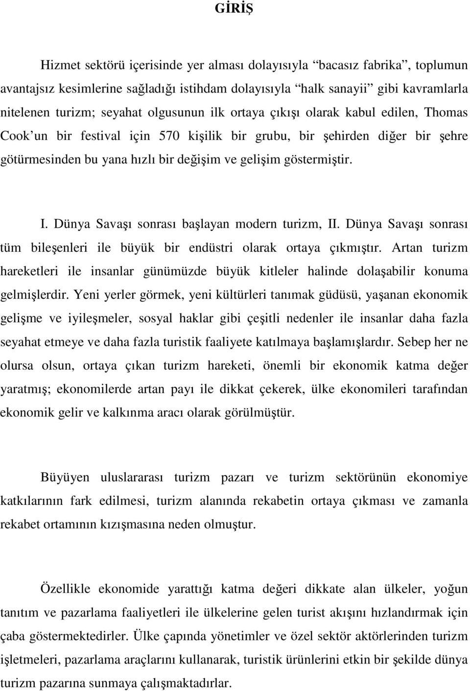 I. Dünya Savaşı sonrası başlayan modern turizm, II. Dünya Savaşı sonrası tüm bileşenleri ile büyük bir endüstri olarak ortaya çıkmıştır.