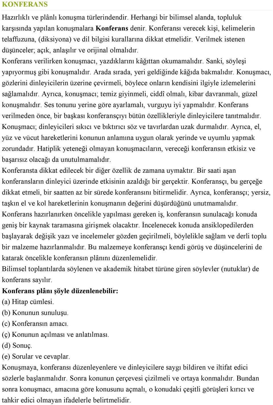 Konferans verilirken konuşmacı, yazdıklarını kâğıttan okumamalıdır. Sanki, söyleşi yapıyormuş gibi konuşmalıdır. Arada sırada, yeri geldiğinde kâğıda bakmalıdır.