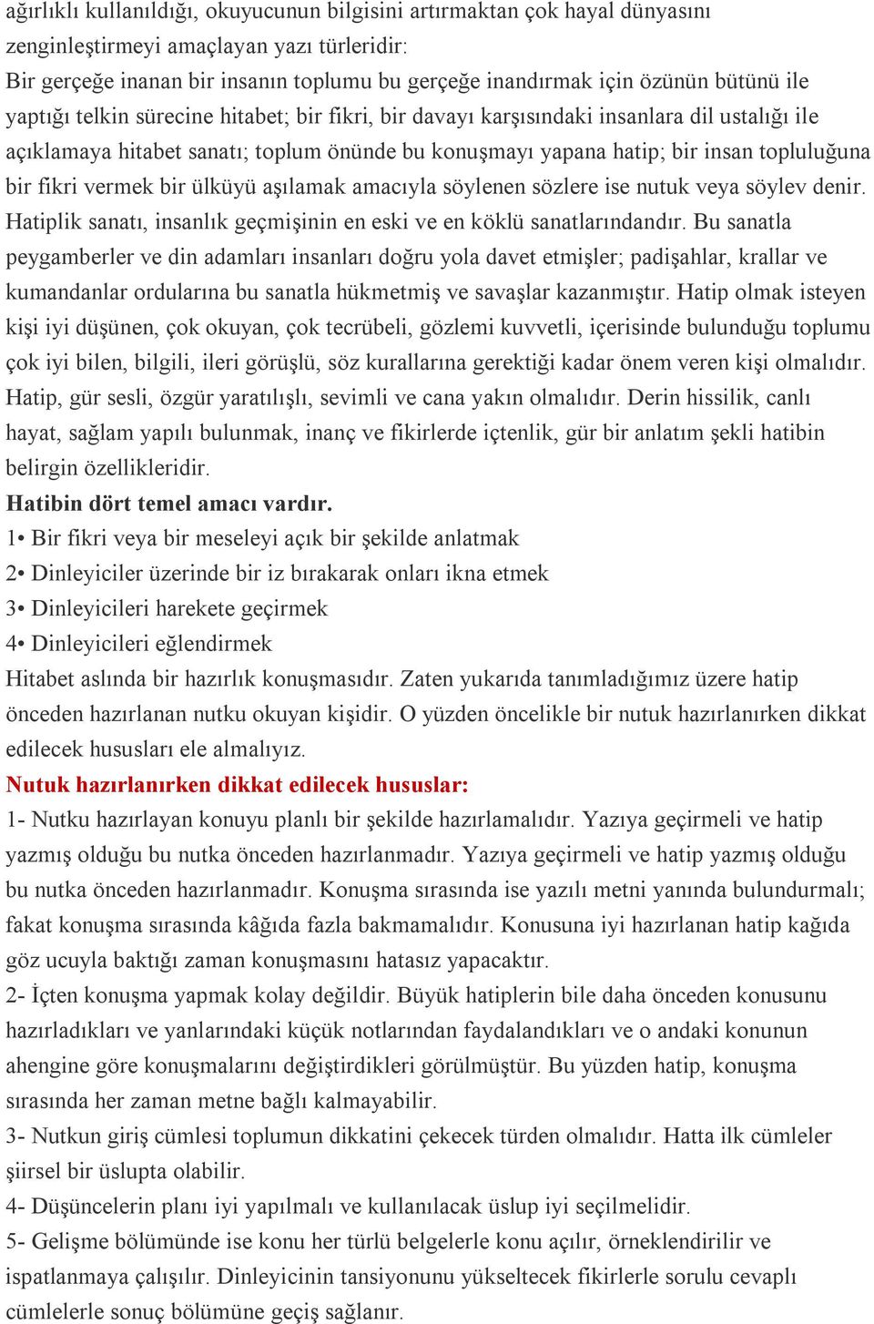 fikri vermek bir ülküyü aşılamak amacıyla söylenen sözlere ise nutuk veya söylev denir. Hatiplik sanatı, insanlık geçmişinin en eski ve en köklü sanatlarındandır.