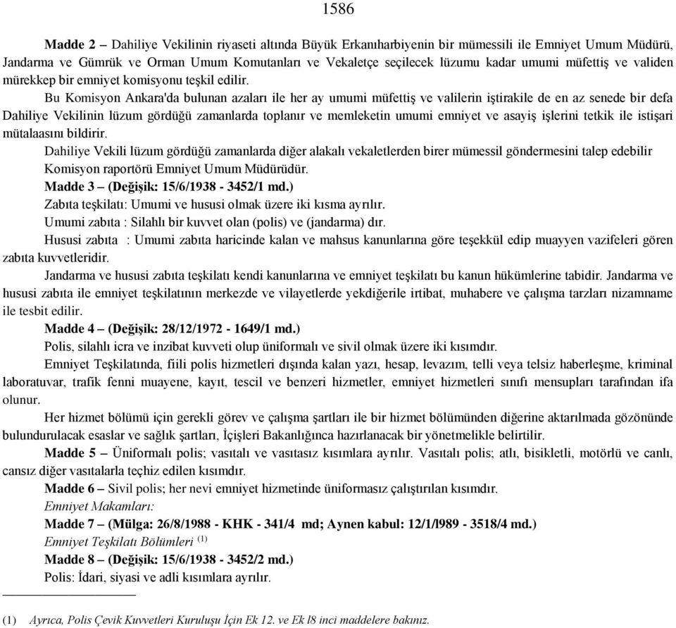 Bu Komisyon Ankara'da bulunan azaları ile her ay umumi müfettiş ve valilerin iştirakile de en az senede bir defa Dahiliye Vekilinin lüzum gördüğü zamanlarda toplanır ve memleketin umumi emniyet ve