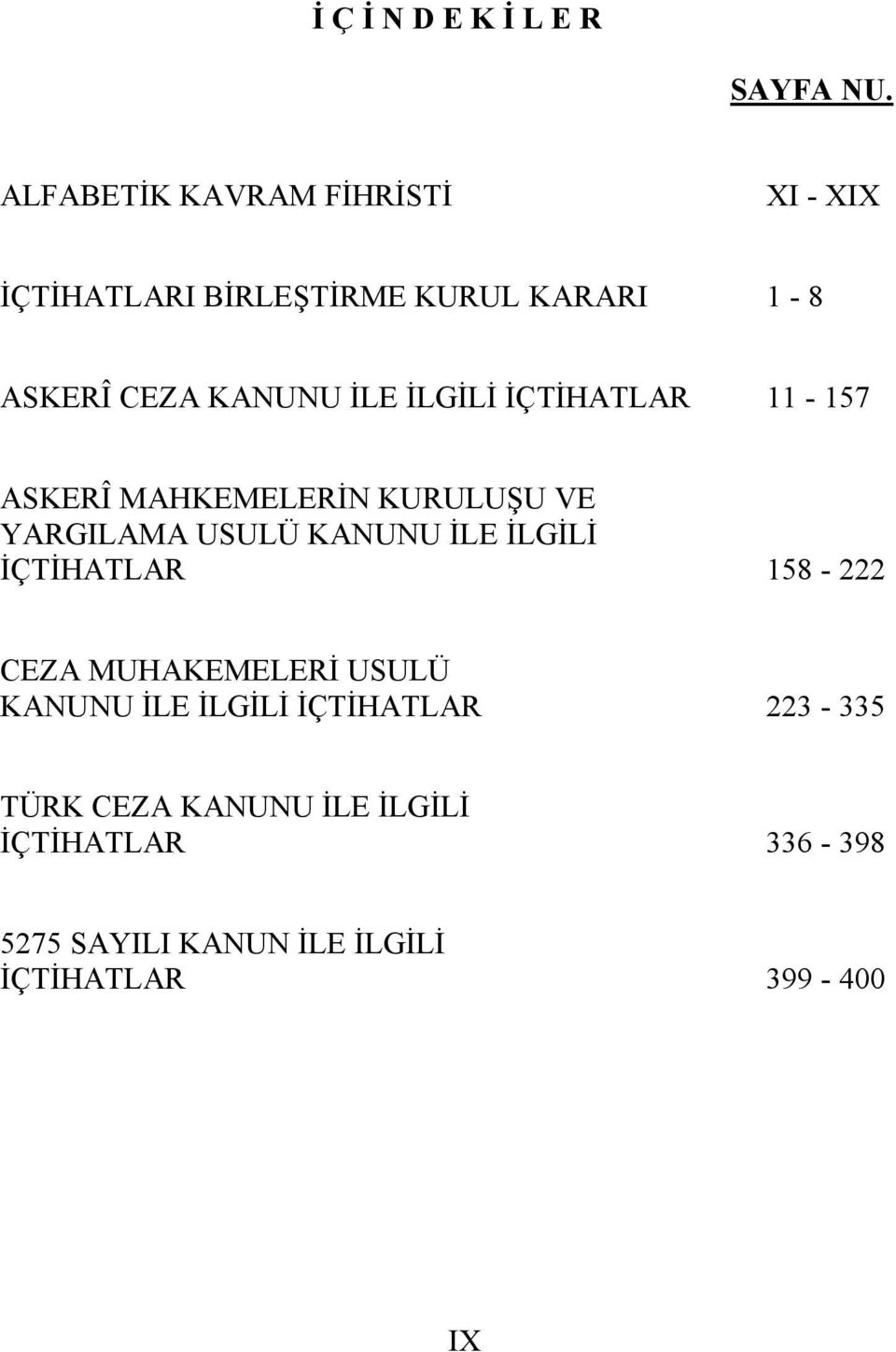 İLGİLİ İÇTİHATLAR 11-157 ASKERÎ MAHKEMELERİN KURULUŞU VE YARGILAMA USULÜ KANUNU İLE İLGİLİ