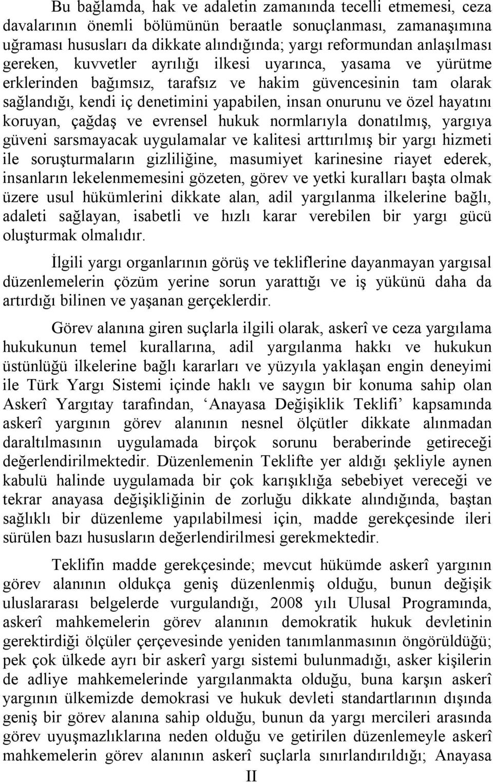 hayatını koruyan, çağdaş ve evrensel hukuk normlarıyla donatılmış, yargıya güveni sarsmayacak uygulamalar ve kalitesi arttırılmış bir yargı hizmeti ile soruşturmaların gizliliğine, masumiyet