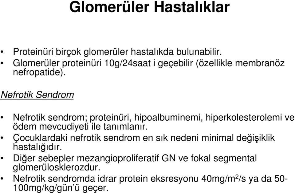 Nefrotik Sendrom Nefrotik sendrom; proteinüri, hipoalbuminemi, hiperkolesterolemi ve ödem mevcudiyeti ile tanımlanır.