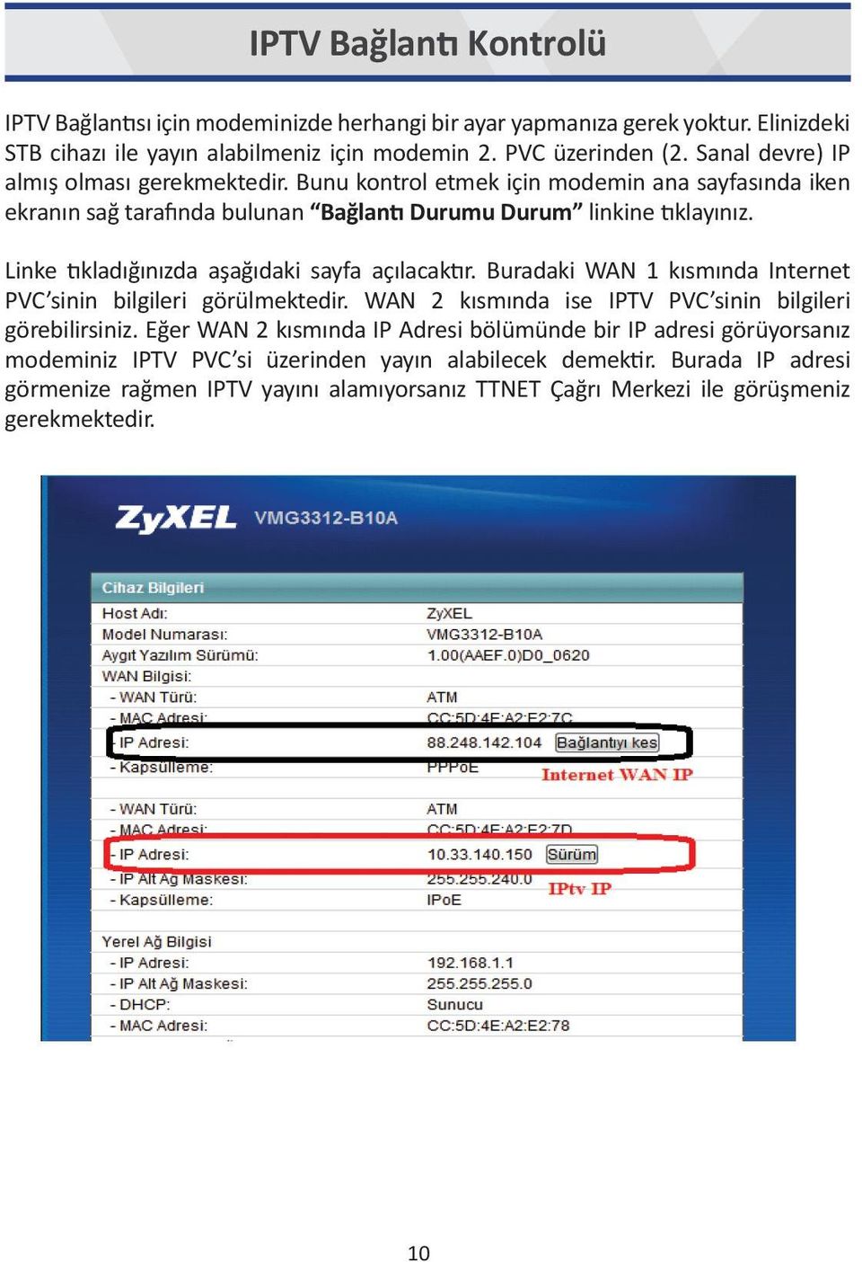 Linke tıkladığınızda aşağıdaki sayfa açılacaktır. Buradaki WAN 1 kısmında Internet PVC sinin bilgileri görülmektedir. WAN 2 kısmında ise IPTV PVC sinin bilgileri görebilirsiniz.