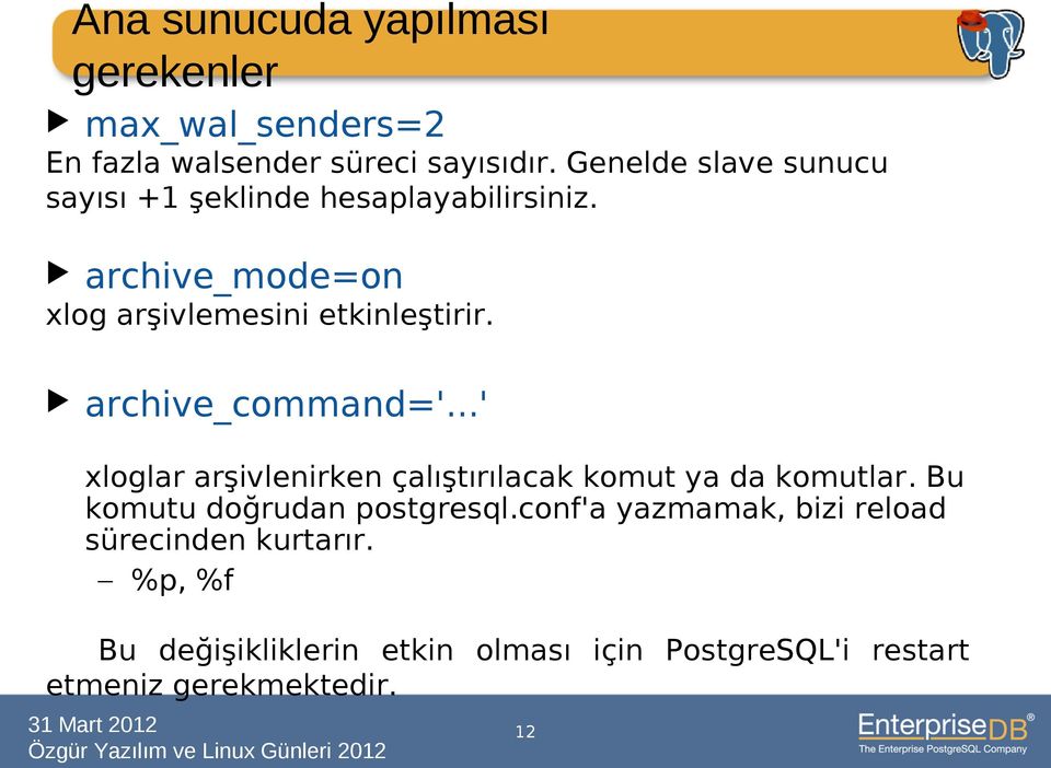 archive_command='...' xloglar arşivlenirken çalıştırılacak komut ya da komutlar. Bu komutu doğrudan postgresql.
