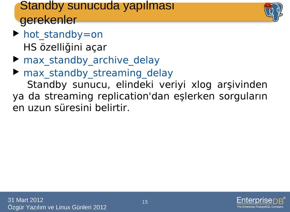 max_standby_streaming_delay Standby sunucu, elindeki veriyi