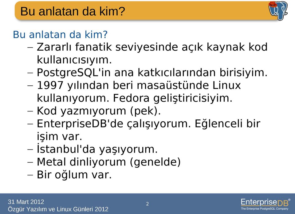 PostgreSQL'in ana katkıcılarından birisiyim.