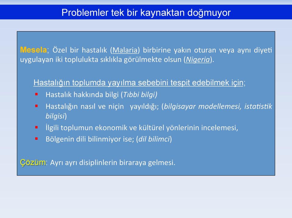 Hastalığın toplumda yayılma sebebini tespit edebilmek için; Hastalık hakkında bilgi (Tıbbi bilgi) Hastalığın nasıl ve niçin