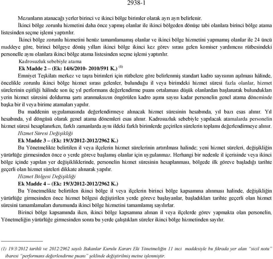 İkinci bölge zorunlu hizmetini henüz tamamlamamış olanlar ve ikinci bölge hizmetini yapmamış olanlar ile 24 üncü maddeye göre, birinci bölgeye dönüş yılları ikinci bölge ikinci kez görev sırası gelen