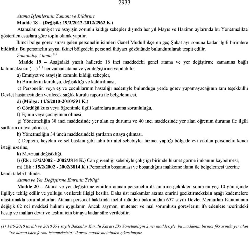 İkinci bölge görev sırası gelen personelin isimleri Genel Müdürlükçe en geç Şubat ayı sonuna kadar ilgili birimlere bildirilir.