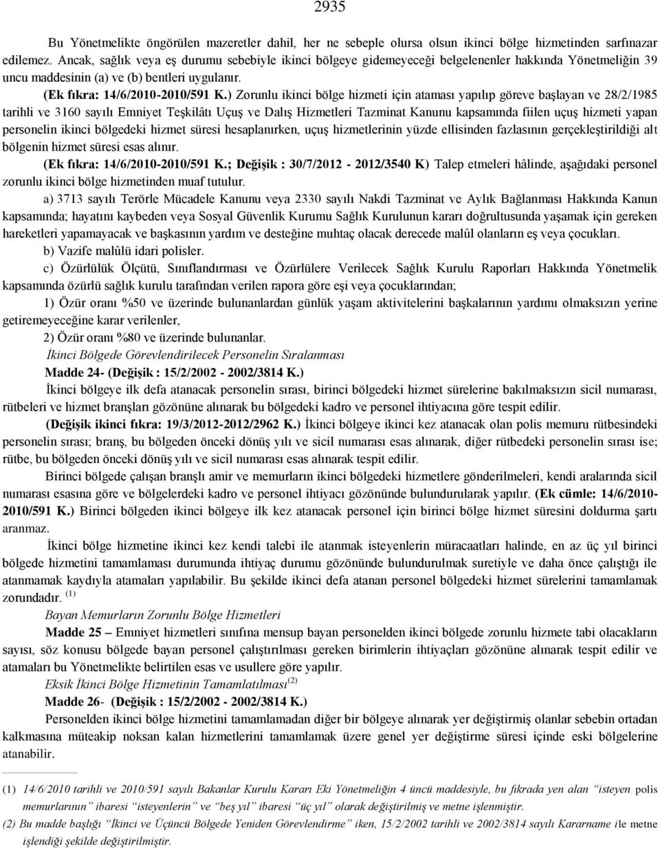 ) Zorunlu ikinci bölge hizmeti için ataması yapılıp göreve başlayan ve 28/2/1985 tarihli ve 3160 sayılı Emniyet Teşkilâtı Uçuş ve Dalış Hizmetleri Tazminat Kanunu kapsamında fiilen uçuş hizmeti yapan