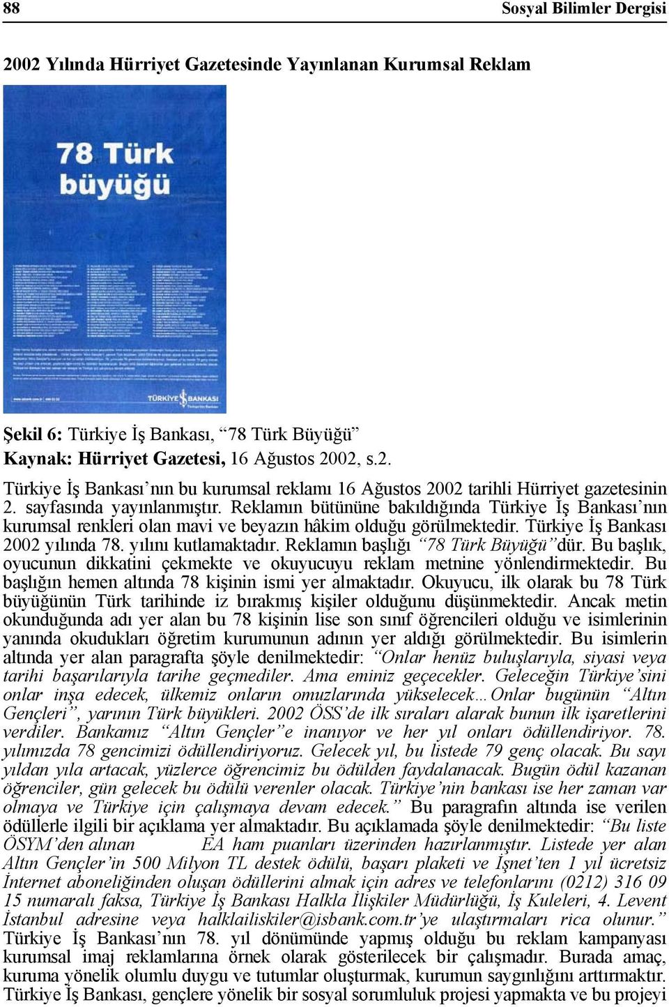 yılını kutlamaktadır. Reklamın başlığı 78 Türk Büyüğü dür. Bu başlık, oyucunun dikkatini çekmekte ve okuyucuyu reklam metnine yönlendirmektedir.