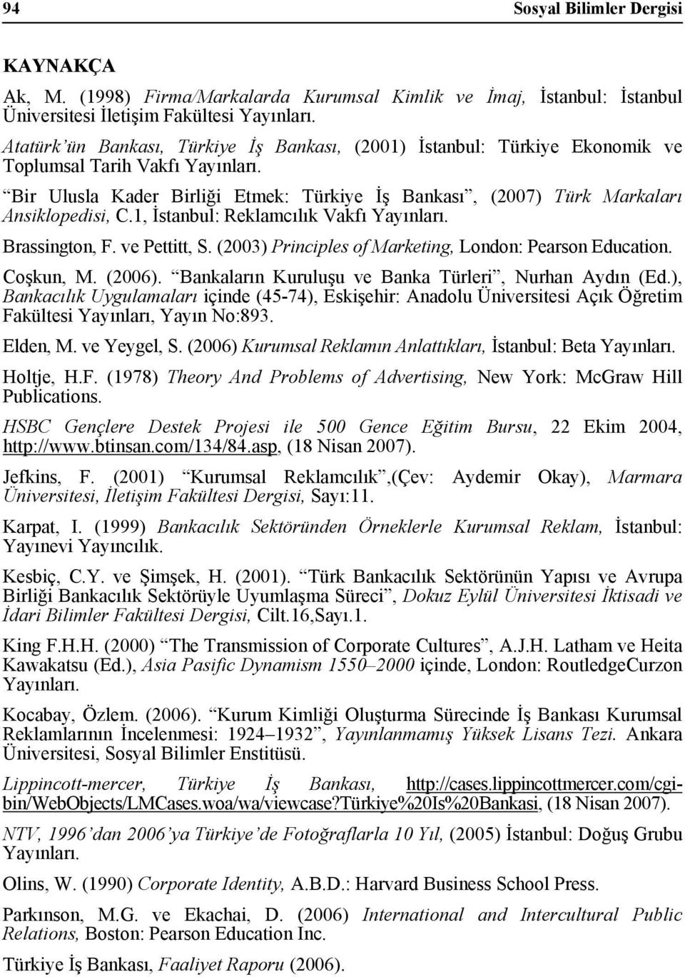 Bir Ulusla Kader Birliği Etmek: Türkiye İş Bankası, (2007) Türk Markaları Ansiklopedisi, C.1, İstanbul: Reklamcılık Vakfı Yayınları. Brassington, F. ve Pettitt, S.