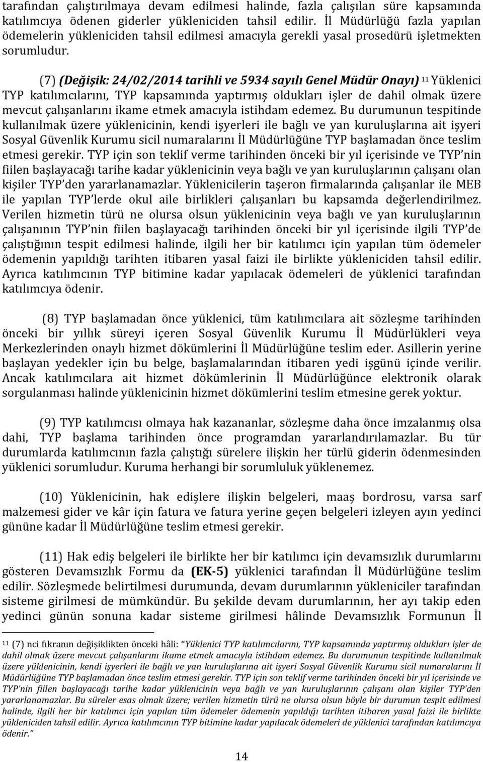 (7) (Değişik: 24/02/2014 tarihli ve 5934 sayılı Genel Müdür Onayı) 11 Yüklenici TYP katılımcılarını, TYP kapsamında yaptırmış oldukları işler de dahil olmak üzere mevcut çalışanlarını ikame etmek