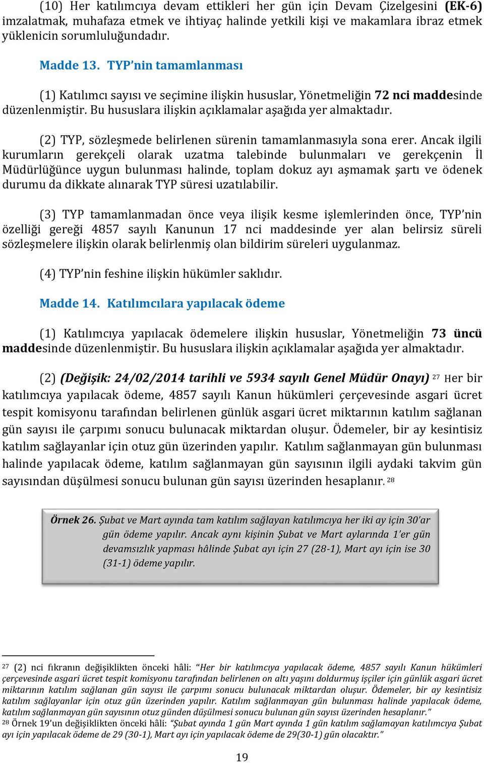 (2) TYP, sözleşmede belirlenen sürenin tamamlanmasıyla sona erer.