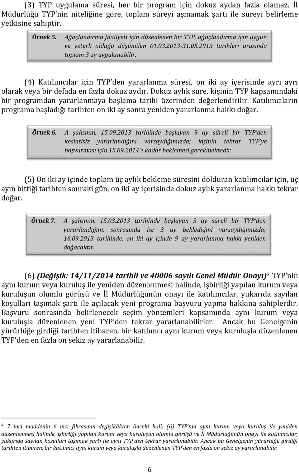 (4) Katılımcılar için TYP den yararlanma süresi, on iki ay içerisinde ayrı ayrı olarak veya bir defada en fazla dokuz aydır.