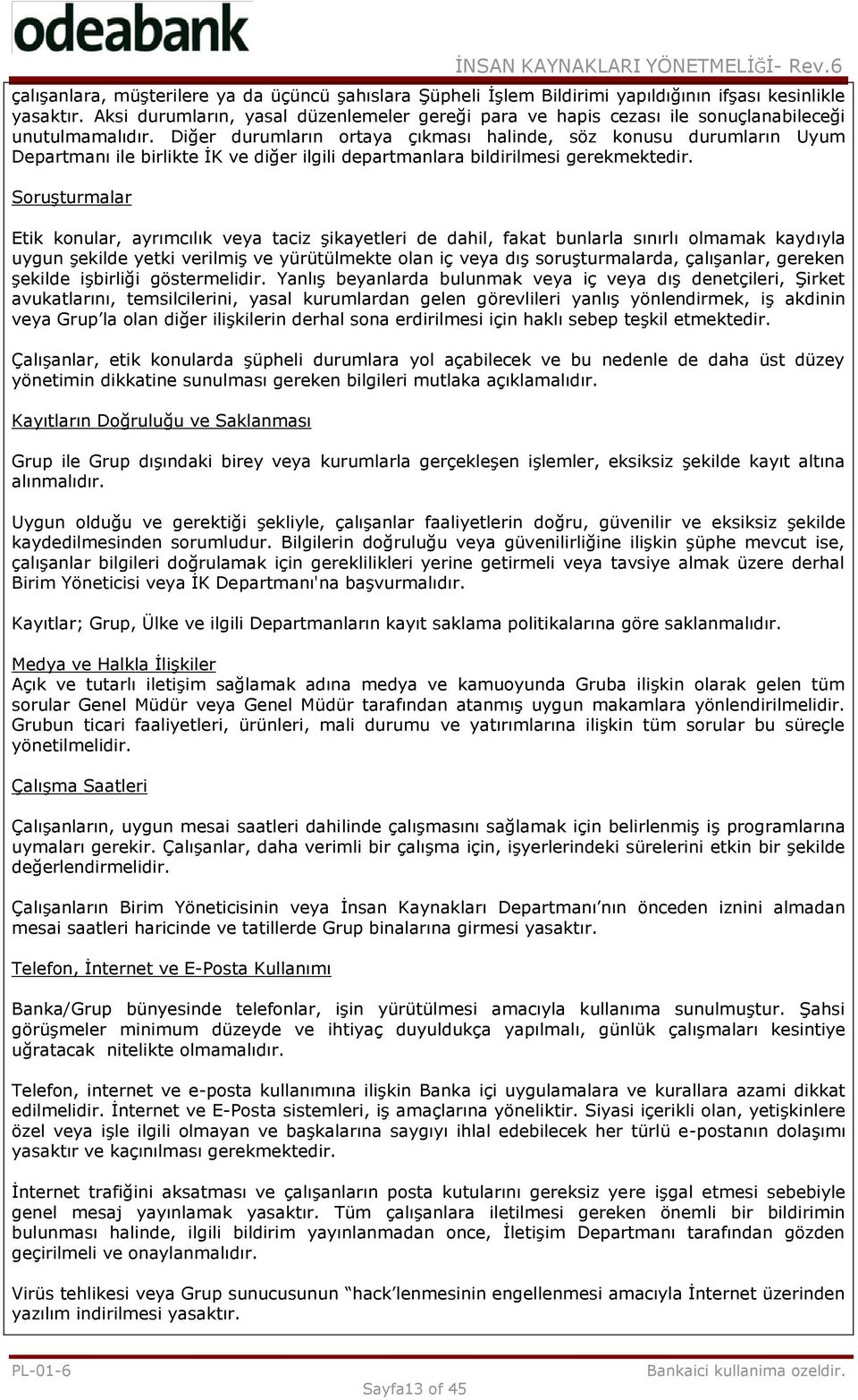 Diğer durumların ortaya çıkması halinde, söz konusu durumların Uyum Departmanı ile birlikte İK ve diğer ilgili departmanlara bildirilmesi gerekmektedir.