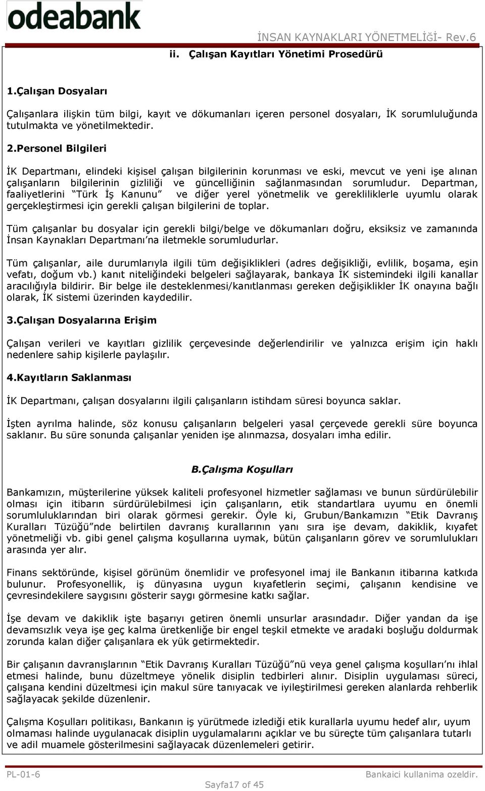 Departman, faaliyetlerini Türk İş Kanunu ve diğer yerel yönetmelik ve gerekliliklerle uyumlu olarak gerçekleştirmesi için gerekli çalışan bilgilerini de toplar.