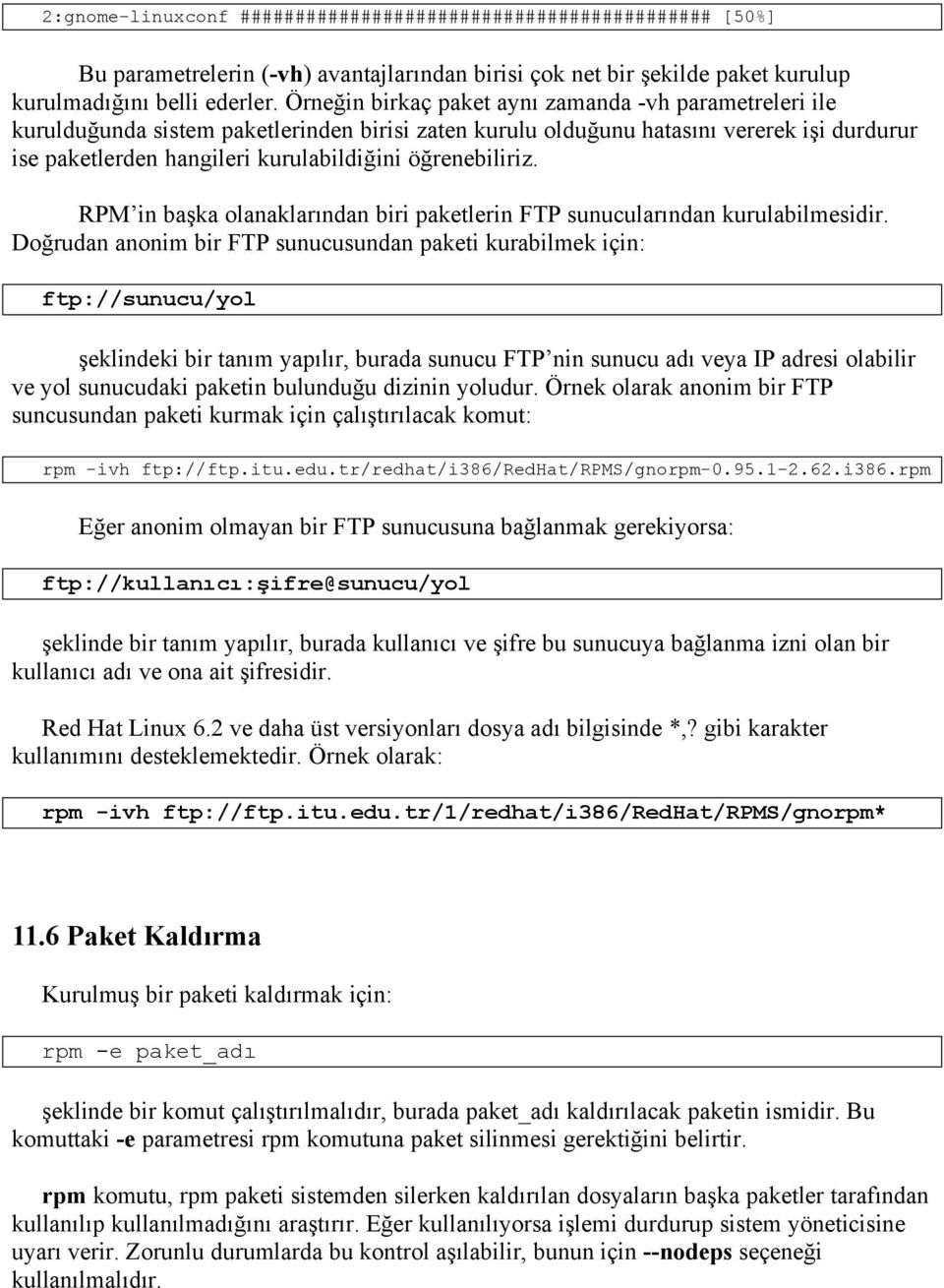 öğrenebiliriz. RPM in başka olanaklarından biri paketlerin FTP sunucularından kurulabilmesidir.