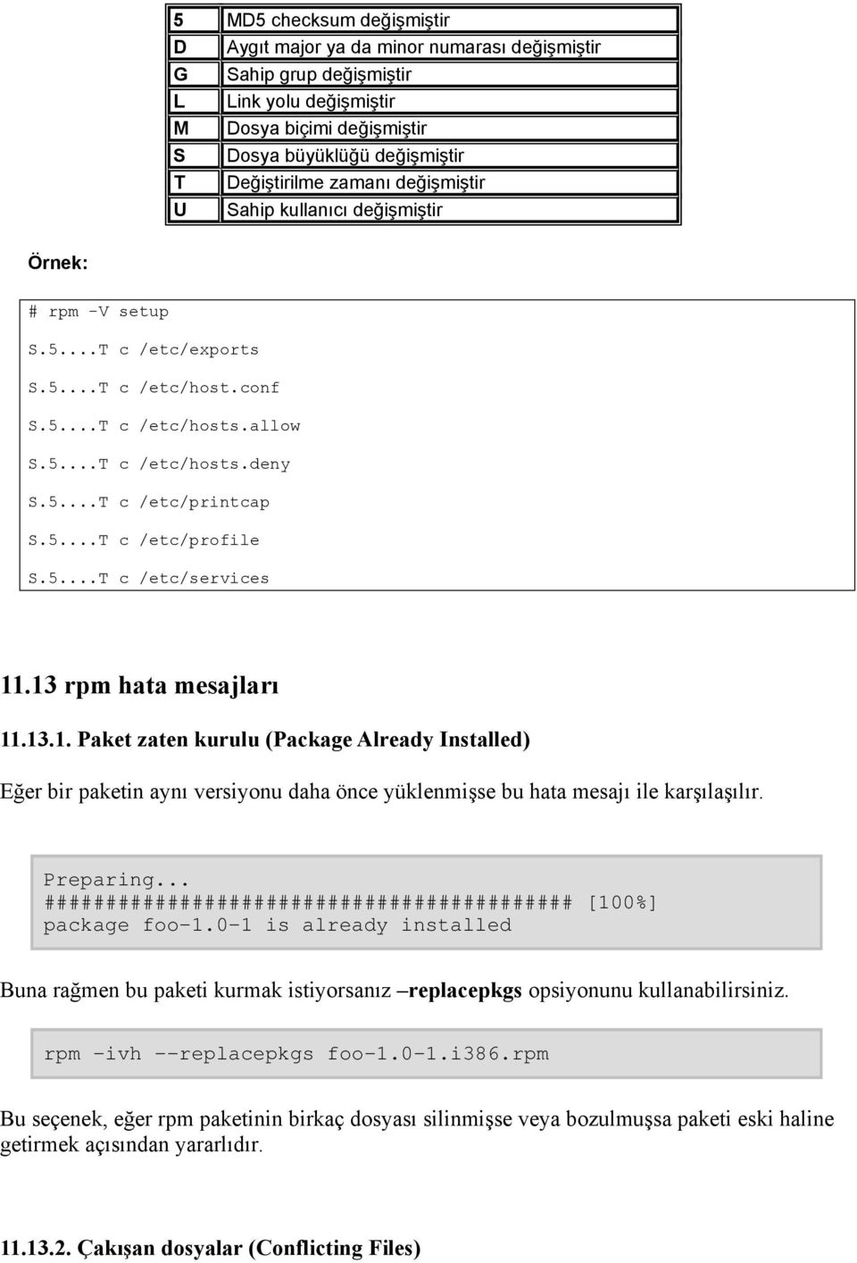 5...T c /etc/services 11.13 rpm hata mesajları 11.13.1. Paket zaten kurulu (Package Already Installed) Eğer bir paketin aynı versiyonu daha önce yüklenmişse bu hata mesajı ile karşılaşılır. Preparing.