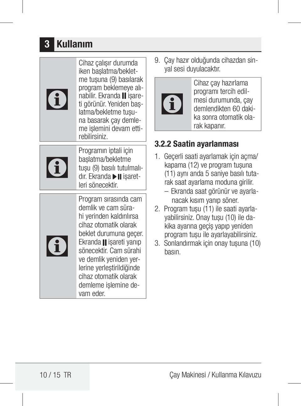 Program sırasında cam demlik ve cam sürahi yerinden kaldırılırsa cihaz otomatik olarak beklet durumuna geçer. Ekranda işareti yanıp sönecektir.