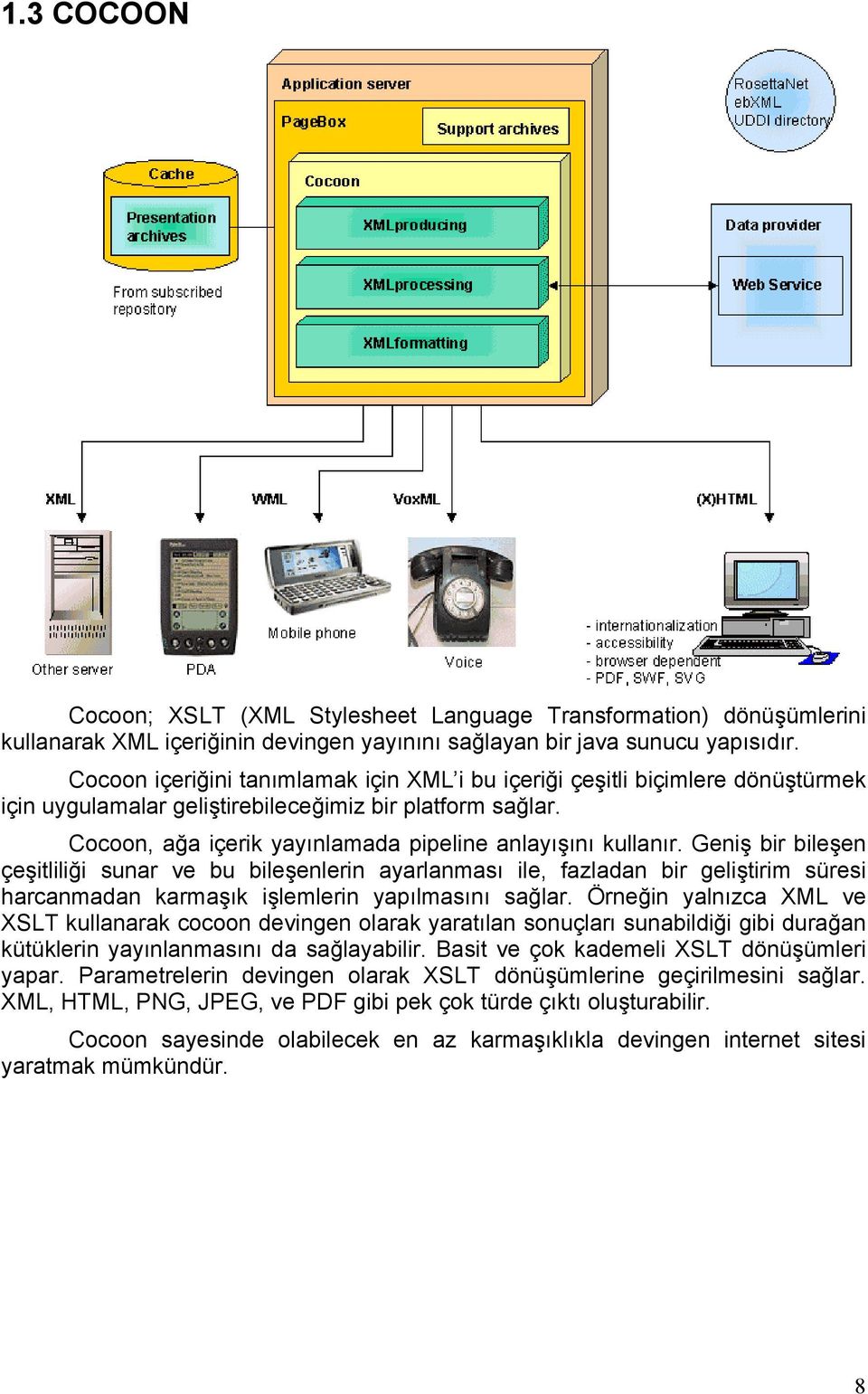 Geniş bir bileşen çeşitliliği sunar ve bu bileşenlerin ayarlanması ile, fazladan bir geliştirim süresi harcanmadan karmaşık işlemlerin yapılmasını sağlar.