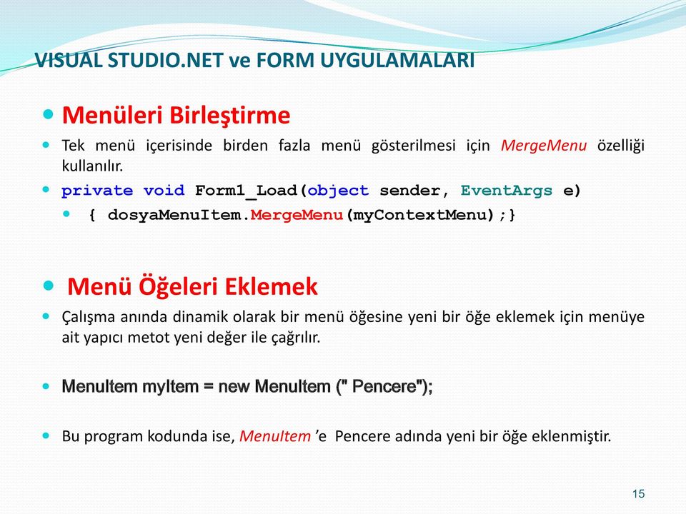 kullanılır. private void Form1_Load(object sender, EventArgs e) { dosyamenuitem.