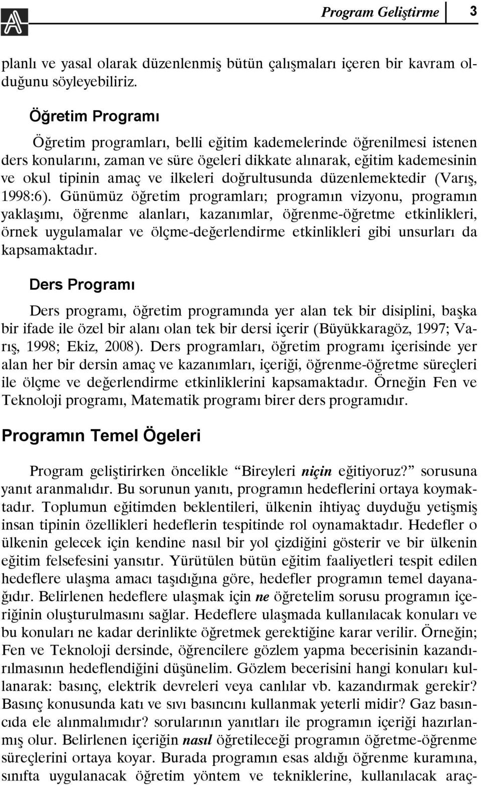 doğrultusunda düzenlemektedir (Varış, 1998:6).