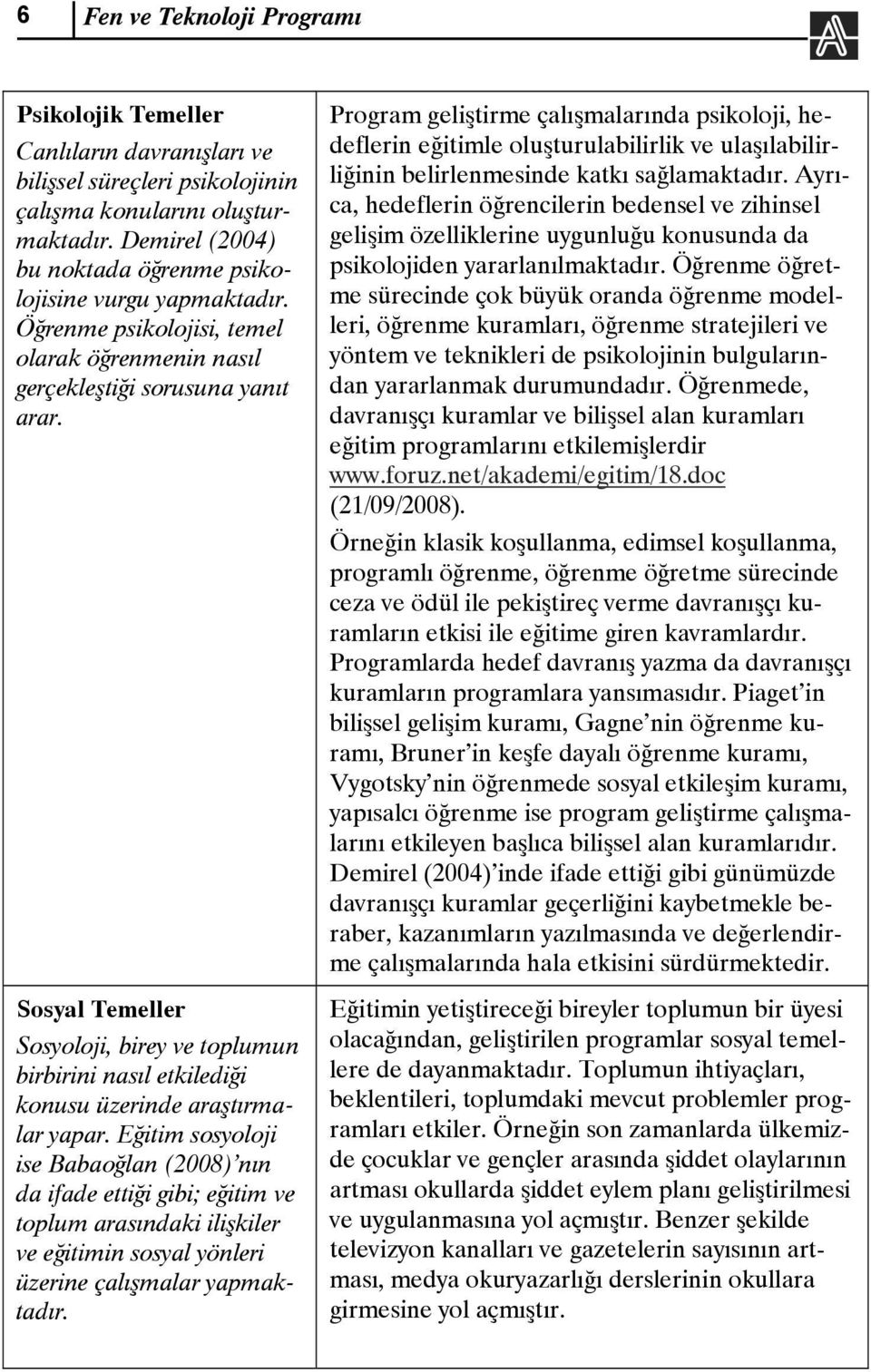 Sosyal Temeller Sosyoloji, birey ve toplumun birbirini nasıl etkilediği konusu üzerinde araştırmalar yapar.