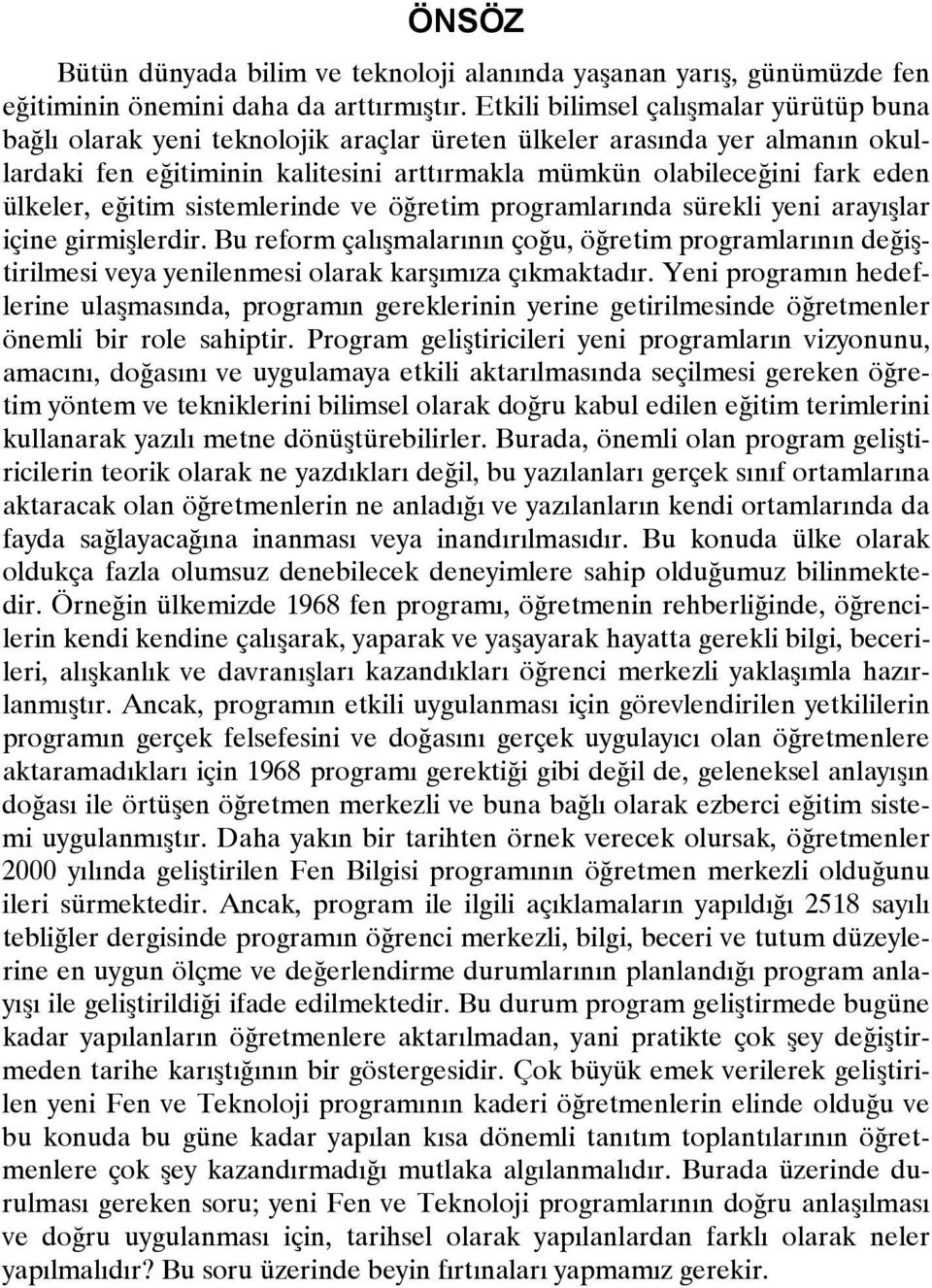 ülkeler, eğitim sistemlerinde ve öğretim programlarında sürekli yeni arayışlar içine girmişlerdir.