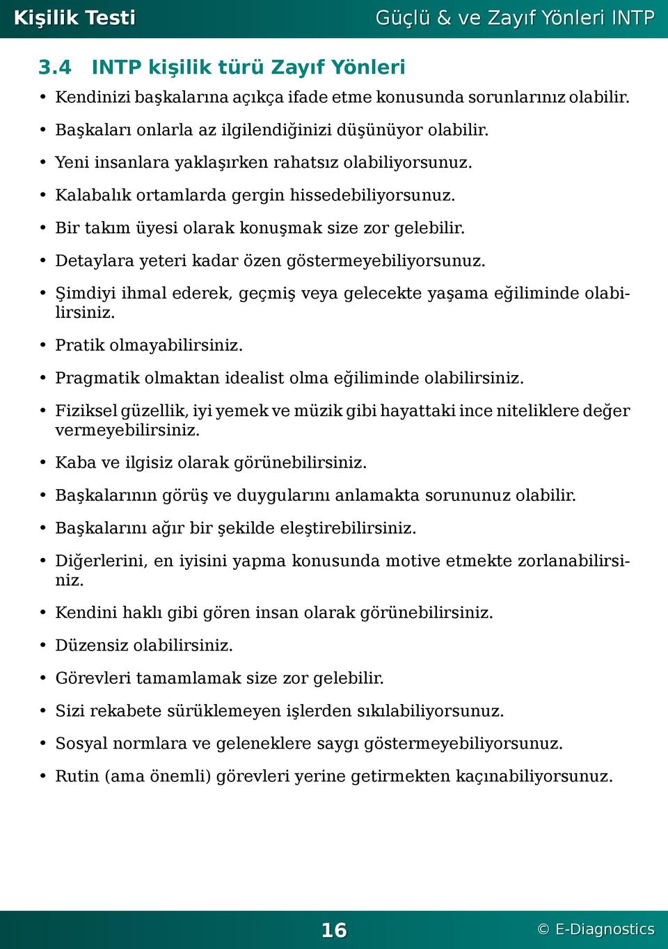 Şimdiyi ihmal ederek, geçmiş veya gelecekte yaşama eğiliminde olabilirsiniz Pratik olmayabilirsiniz Pragmatik olmaktan idealist olma eğiliminde olabilirsiniz Fiziksel güzellik, iyi yemek ve müzik