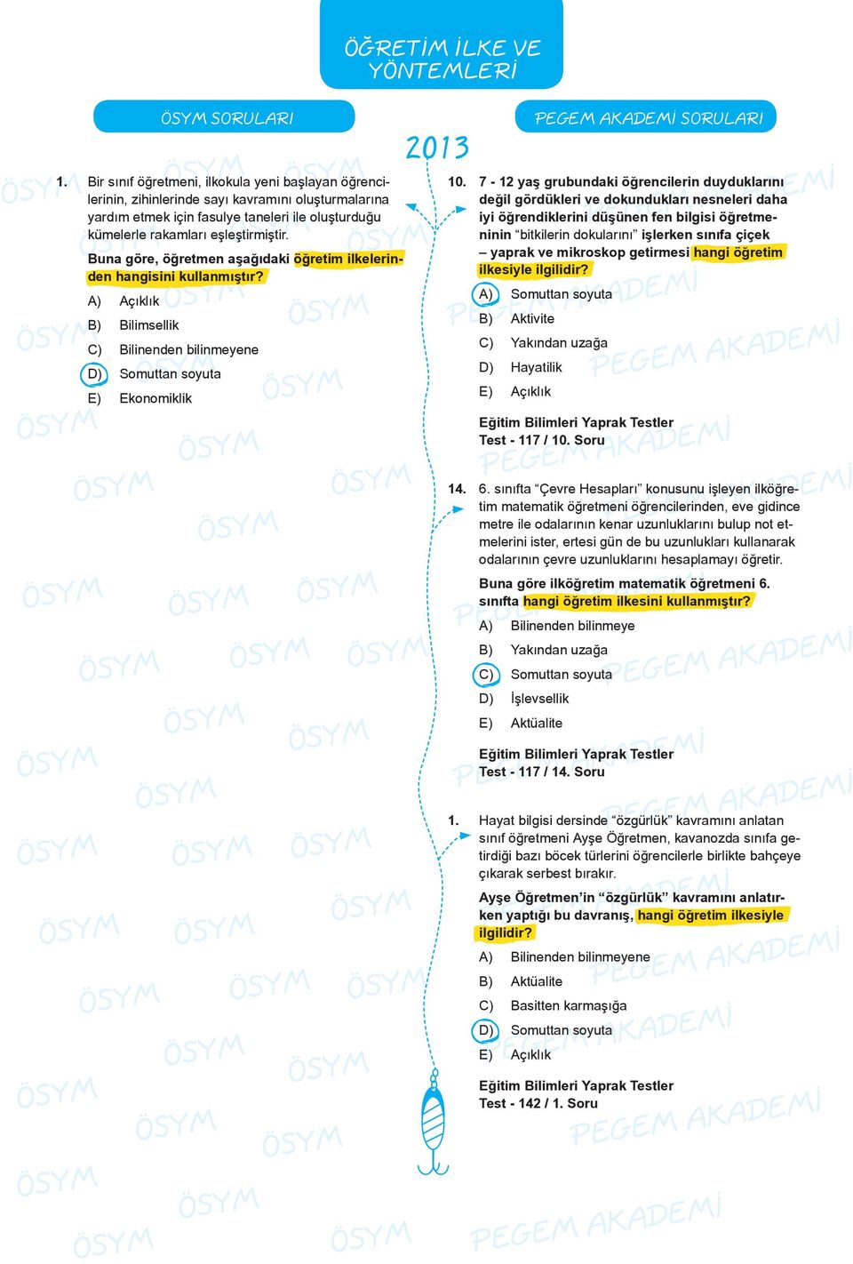 Buna göre, öğretmen aşağıdaki öğretim ilkelerinden hangisini kullanmıştır?