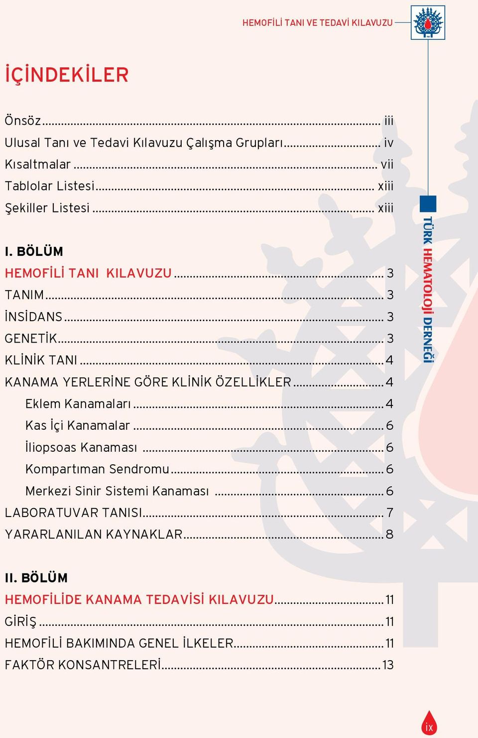 ..4 KANAMA YERLERİNE GÖRE KLİNİK ÖZELLİKLER...4 Eklem Kanamaları...4 Kas İçi Kanamalar...6 İliopsoas Kanaması...6 Kompartıman Sendromu.