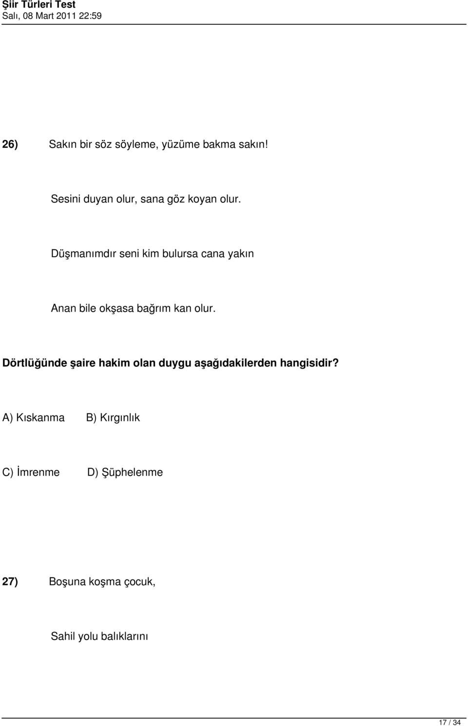 Düşmanımdır seni kim bulursa cana yakın Anan bile okşasa bağrım kan olur.