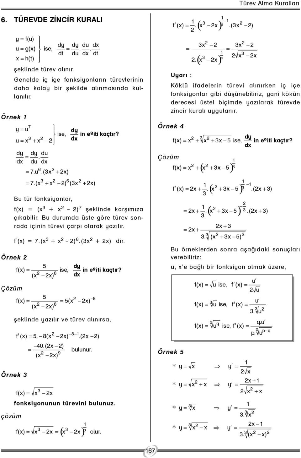 Örnek Çözüm Örnek çözüm y = f(u) dy dy du d u = g() ise, =.. dt du d dt = h(t) dy dy du =. d du d 6 = 7.u.( + ) f ý () = 7.( + _ ) 6.( + ) dir.