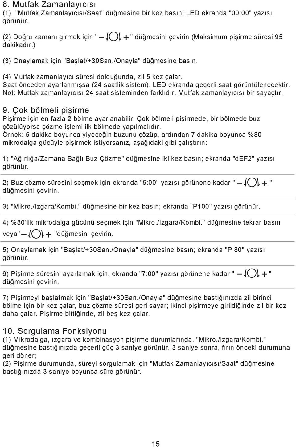 (4) Mutfak zamanlayıcı süresi dolduğunda, zil 5 kez çalar. Saat önceden ayarlanmışsa (24 saatlik sistem), LED ekranda geçerli saat görüntülenecektir.