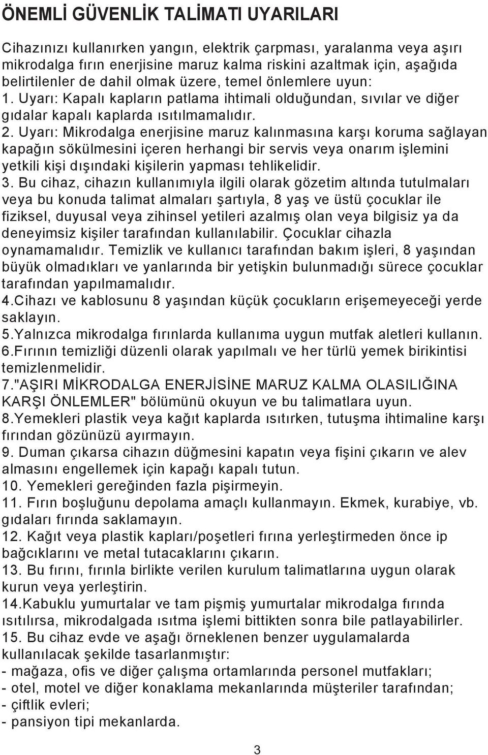 Uyarı: Mikrodalga enerjisine maruz kalınmasına karşı koruma sağlayan kapağın sökülmesini içeren herhangi bir servis veya onarım işlemini yetkili kişi dışındaki kişilerin yapması tehlikelidir. 3.