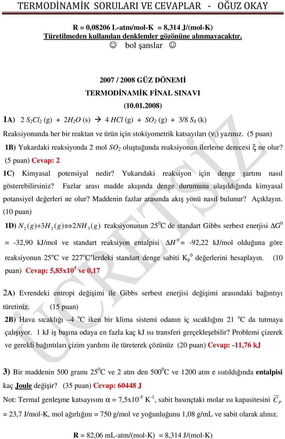 (5 puan) 1B) Yukardaki reaksiyonda 2 mol SO 2 oluştuğunda reaksiyonun ilerleme derecesi ξ ne olur? (5 puan) Ceap: 2 1C) Kimyasal potensiyal nedir?