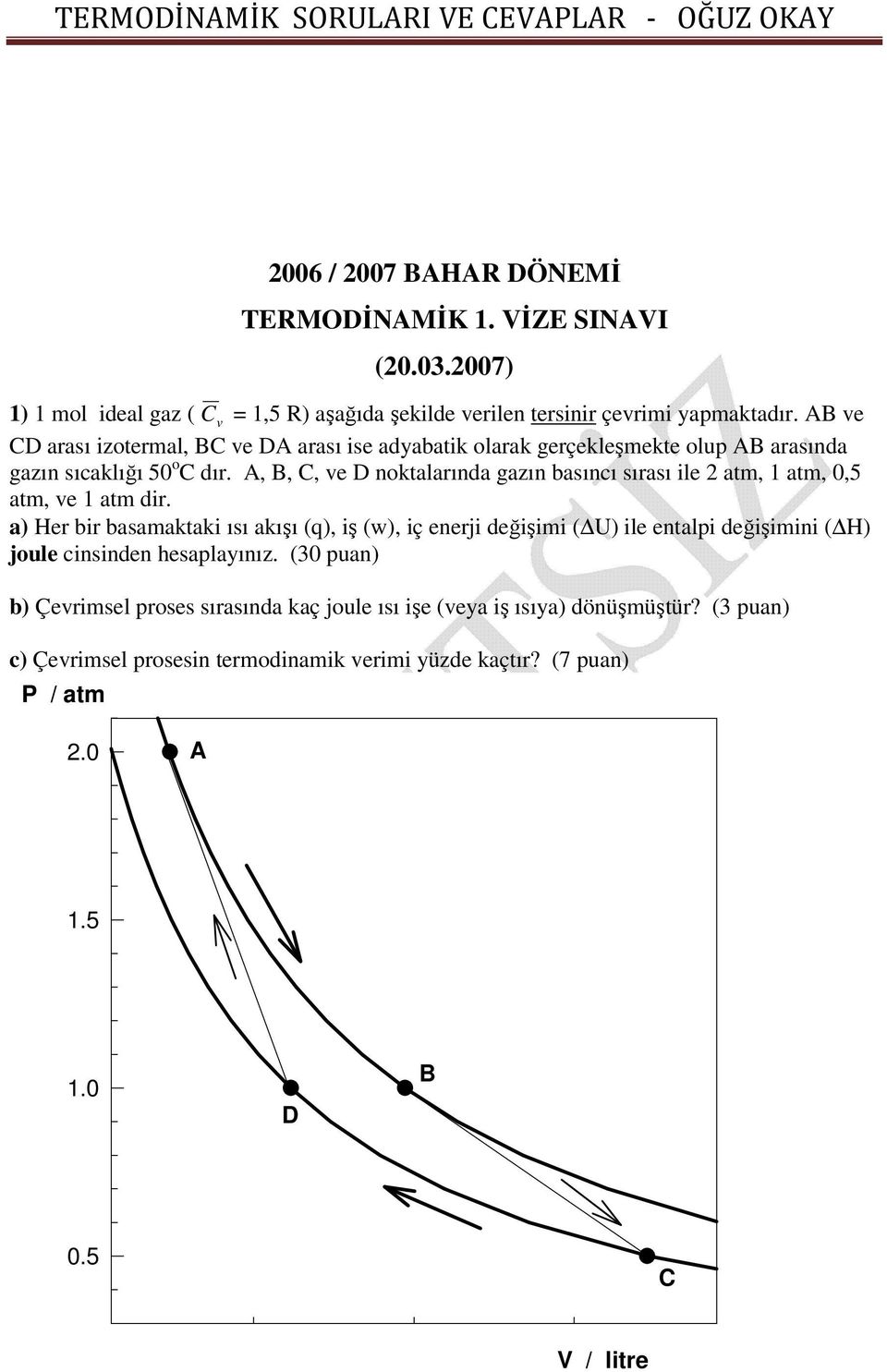 A, B, C, e D noktalarında gazın basıncı sırası ile 2 atm, 1 atm, 0,5 atm, e 1 atm dir.