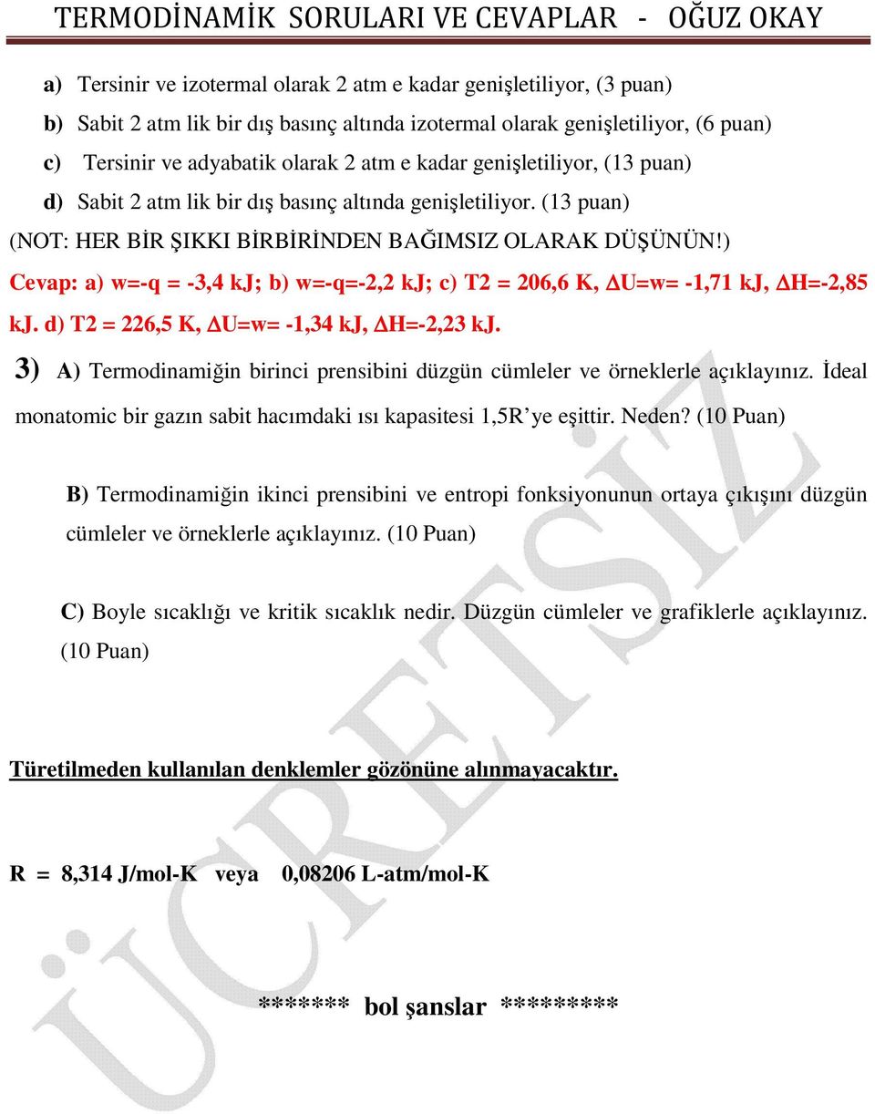 ) Ceap: a) w=-q = -3,4 kj; b) w=-q=-2,2 kj; c) T2 = 206,6 K, U=w= -1,71 kj, H=-2,85 kj. d) T2 = 226,5 K, U=w= -1,34 kj, H=-2,23 kj.