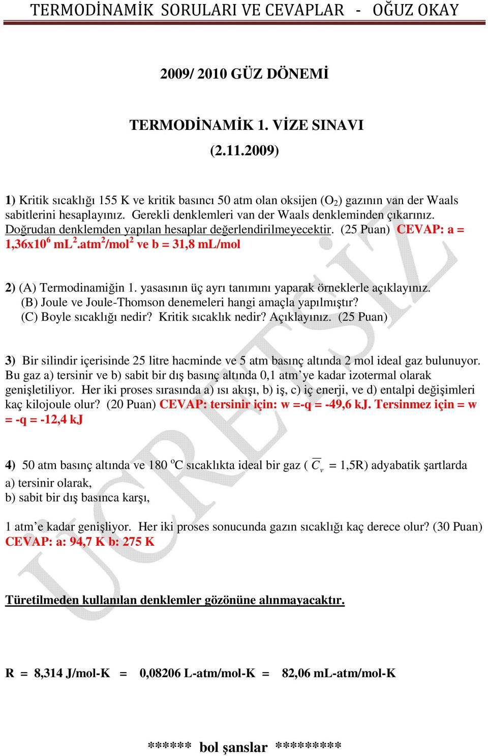 atm 2 /mol 2 e b = 31,8 ml/mol 2) (A) Termodinamiğin 1. yasasının üç ayrı tanımını yaparak örneklerle açıklayınız. (B) Joule e Joule-Thomson denemeleri hangi amaçla yapılmıştır?