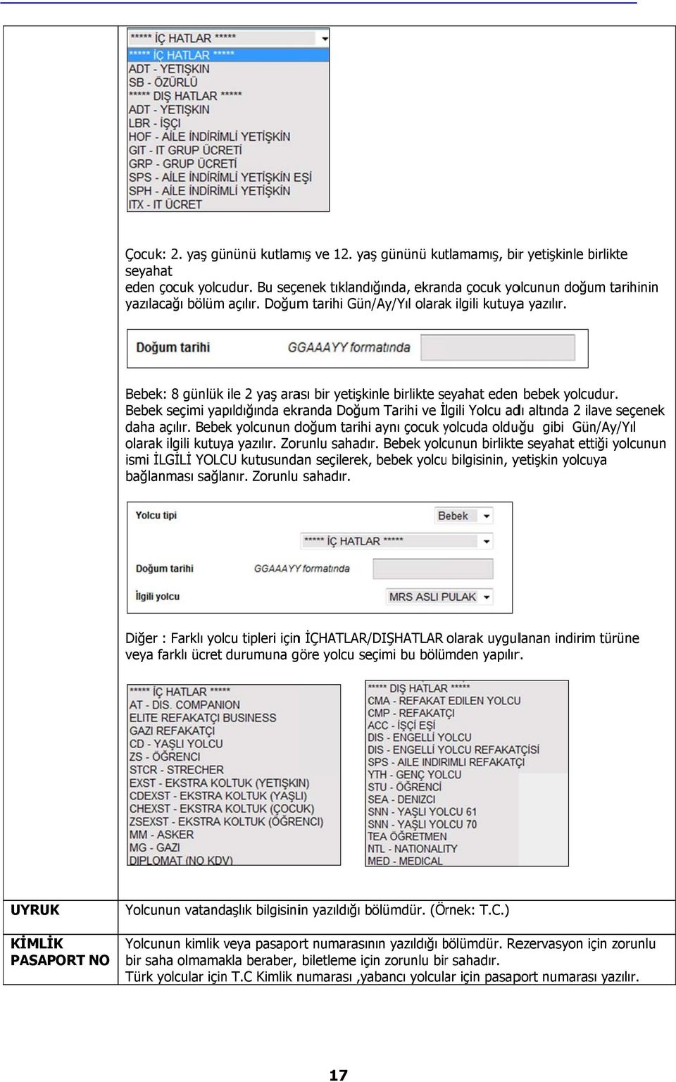 Bebek: 8 günlük ile 2 yaş arası bir yetişkinle birlikte seyahat eden bebek yolcudur. Bebek seçimi yapıldığında ekranda Doğum Tarihi ve İlgili Yolcu adı altında 2 ilave seçenek dahaa açılır.