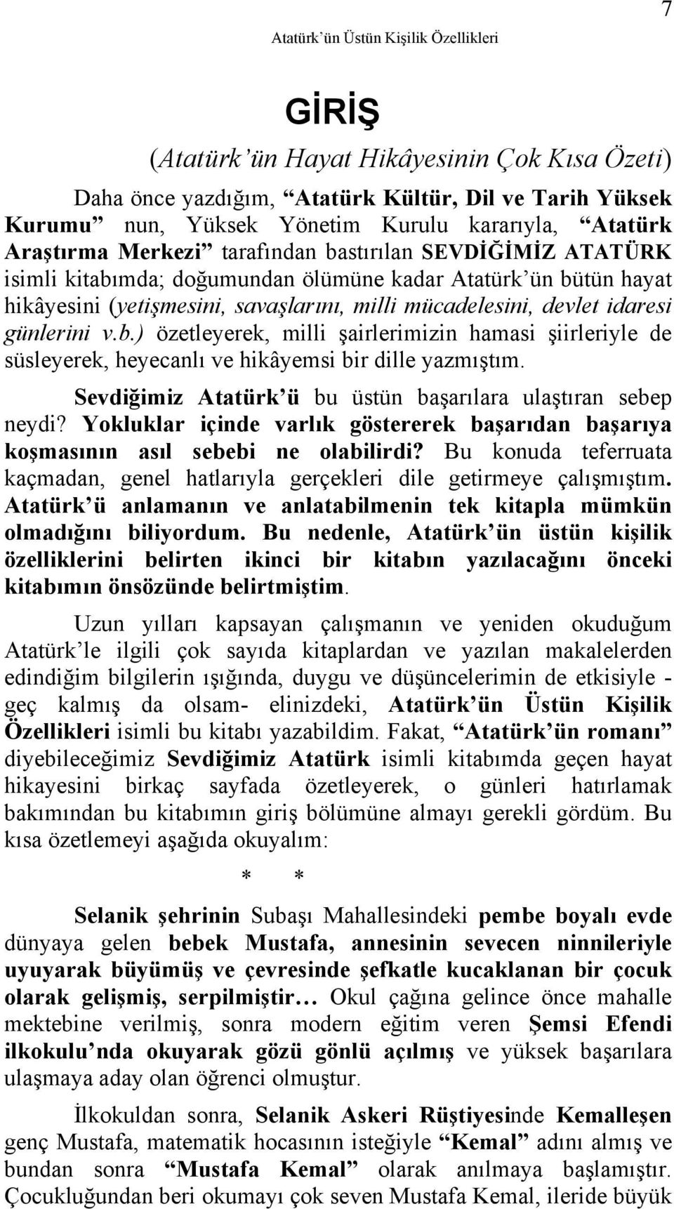 günlerini v.b.) özetleyerek, milli şairlerimizin hamasi şiirleriyle de süsleyerek, heyecanlı ve hikâyemsi bir dille yazmıştım. Sevdiğimiz Atatürk ü bu üstün başarılara ulaştıran sebep neydi?