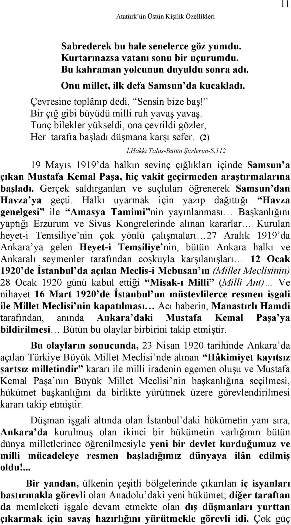 Hakkı Talas-Bütün Şiirlerim-S.112 19 Mayıs 1919 da halkın sevinç çığlıkları içinde Samsun a çıkan Mustafa Kemal Paşa, hiç vakit geçirmeden araştırmalarına başladı.