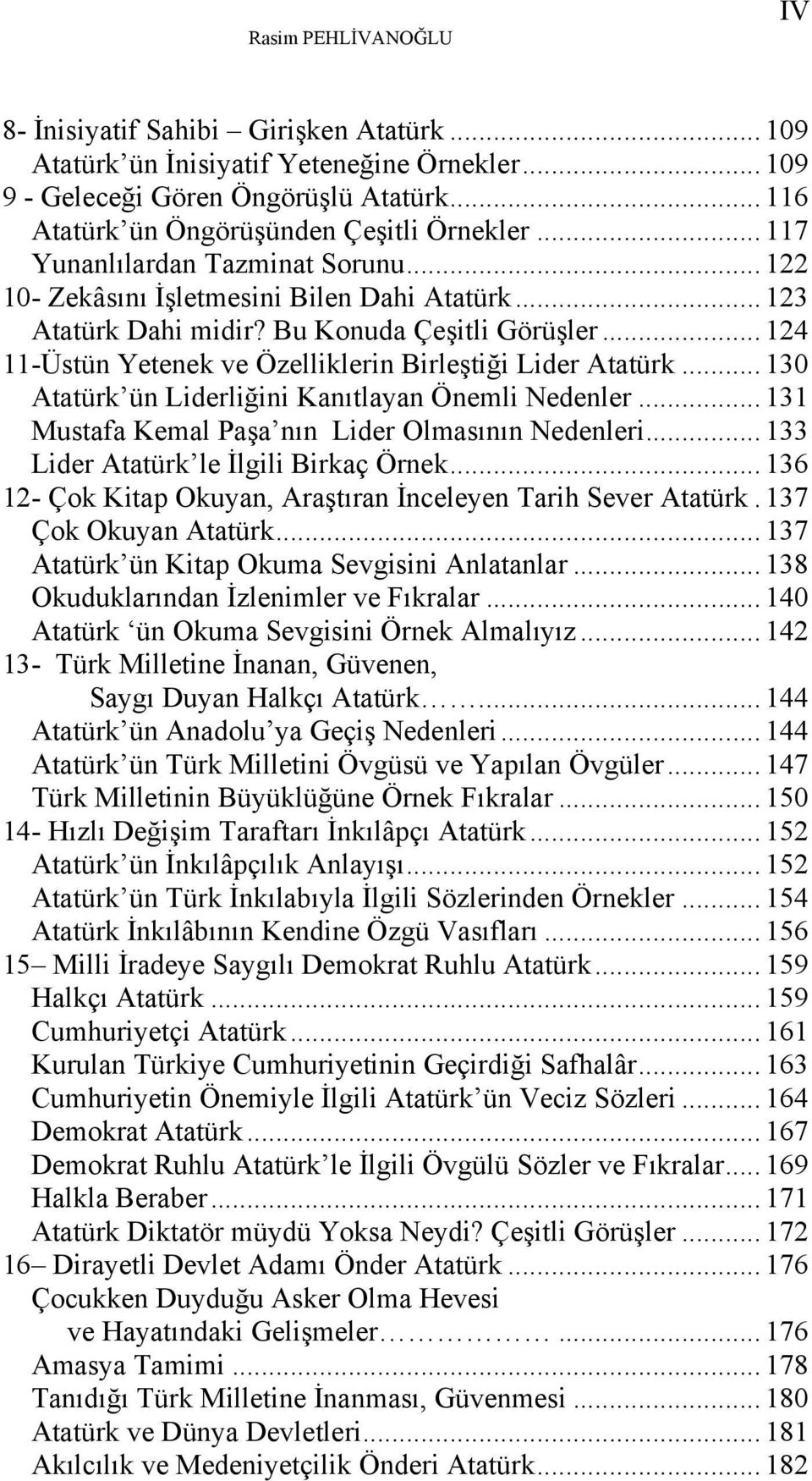 .. 124 11-Üstün Yetenek ve Özelliklerin Birleştiği Lider Atatürk... 130 Atatürk ün Liderliğini Kanıtlayan Önemli Nedenler... 131 Mustafa Kemal Paşa nın Lider Olmasının Nedenleri.