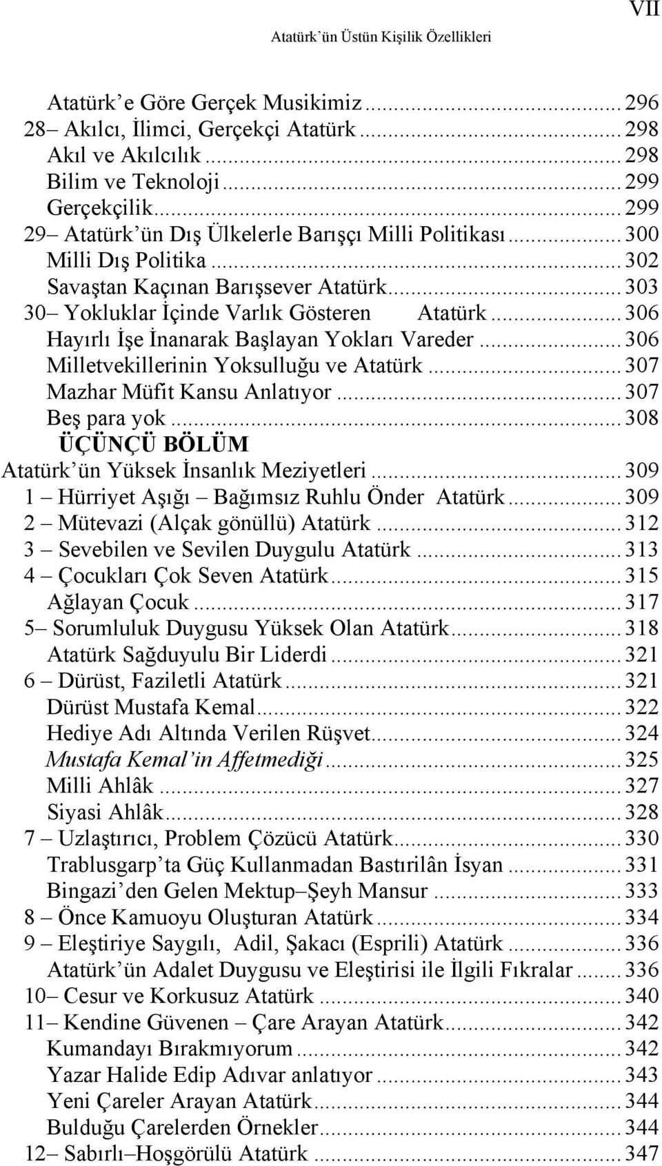 .. 306 Hayırlı İşe İnanarak Başlayan Yokları Vareder... 306 Milletvekillerinin Yoksulluğu ve Atatürk... 307 Mazhar Müfit Kansu Anlatıyor... 307 Beş para yok.